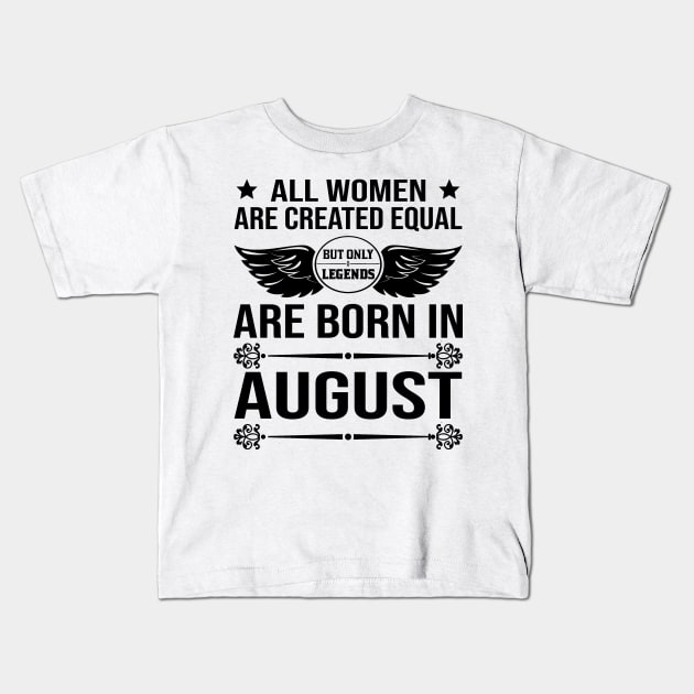 All Women Are Created Equal But Only Legends Are Born In August Kids T-Shirt by DragonTees